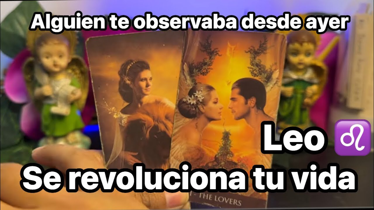 LEO |ALGUIEN TE OBSERVA Y TE CONFUNDE CON SU ACTITUD PORFIN TERECUPERAS ESTE MES te obliga a cambiar