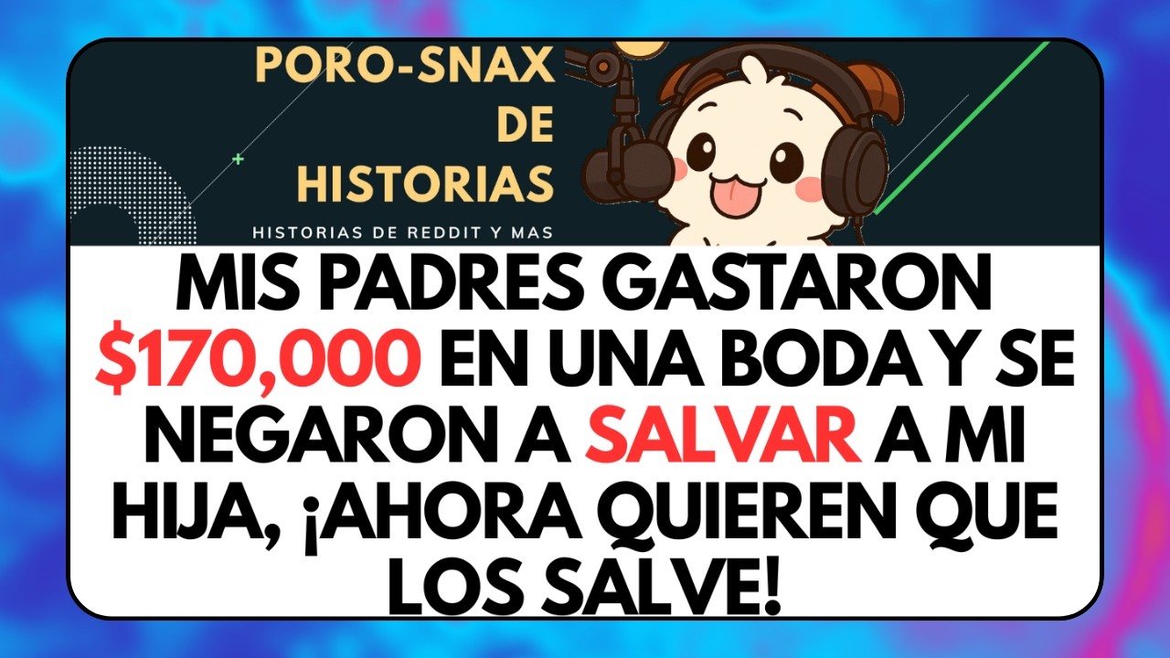 Gastaron $170,000 en una BODA, se NEGARON a Salvar a mi Hija, ¡Ahora Quieren... Historias de Reddit