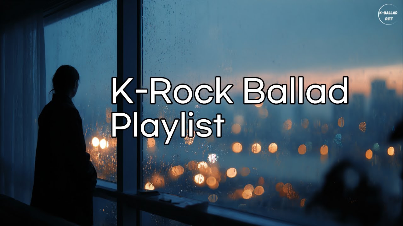 밤에 틀어두는 K Rock Ballad Playlist | Night & Dawn