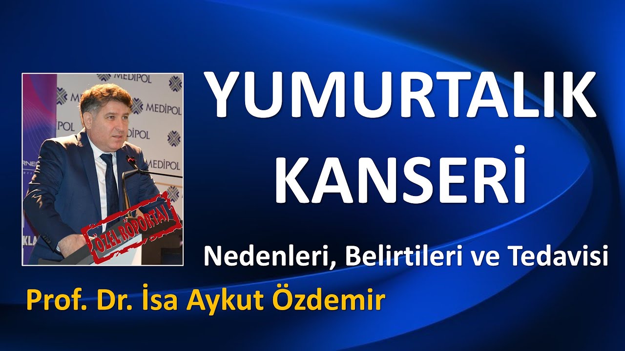 YUMURTALIK KANSERİ / Prof. Dr. İsa Aykut Özdemir