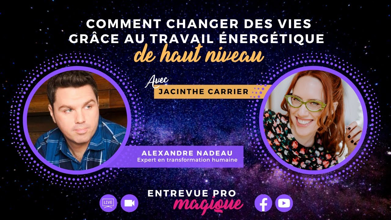 😍 COMMENT CHANGER DES VIES grâce au travail énergétique de haut niveau avec Alex Nadeau
