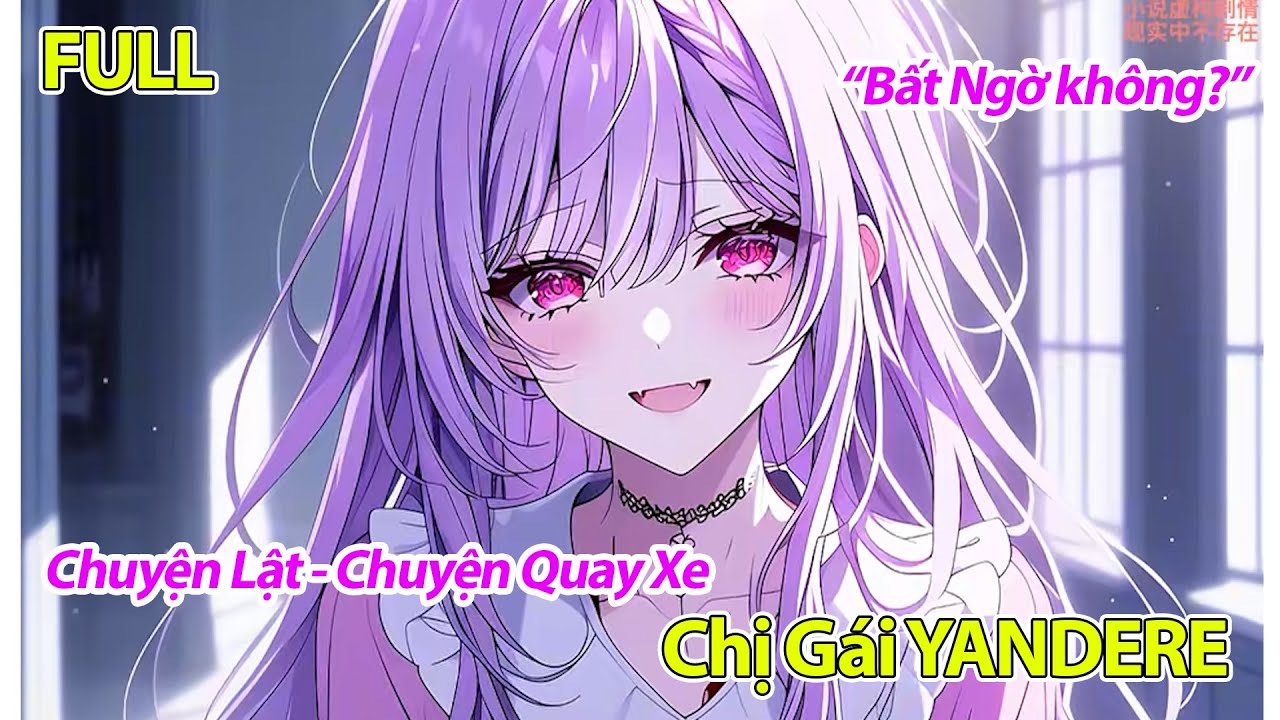 FULL Chị Gái Tôi Là Yandere ~ Truyện Quay Xe Nhiều Không Biết Đâu Mà Lần