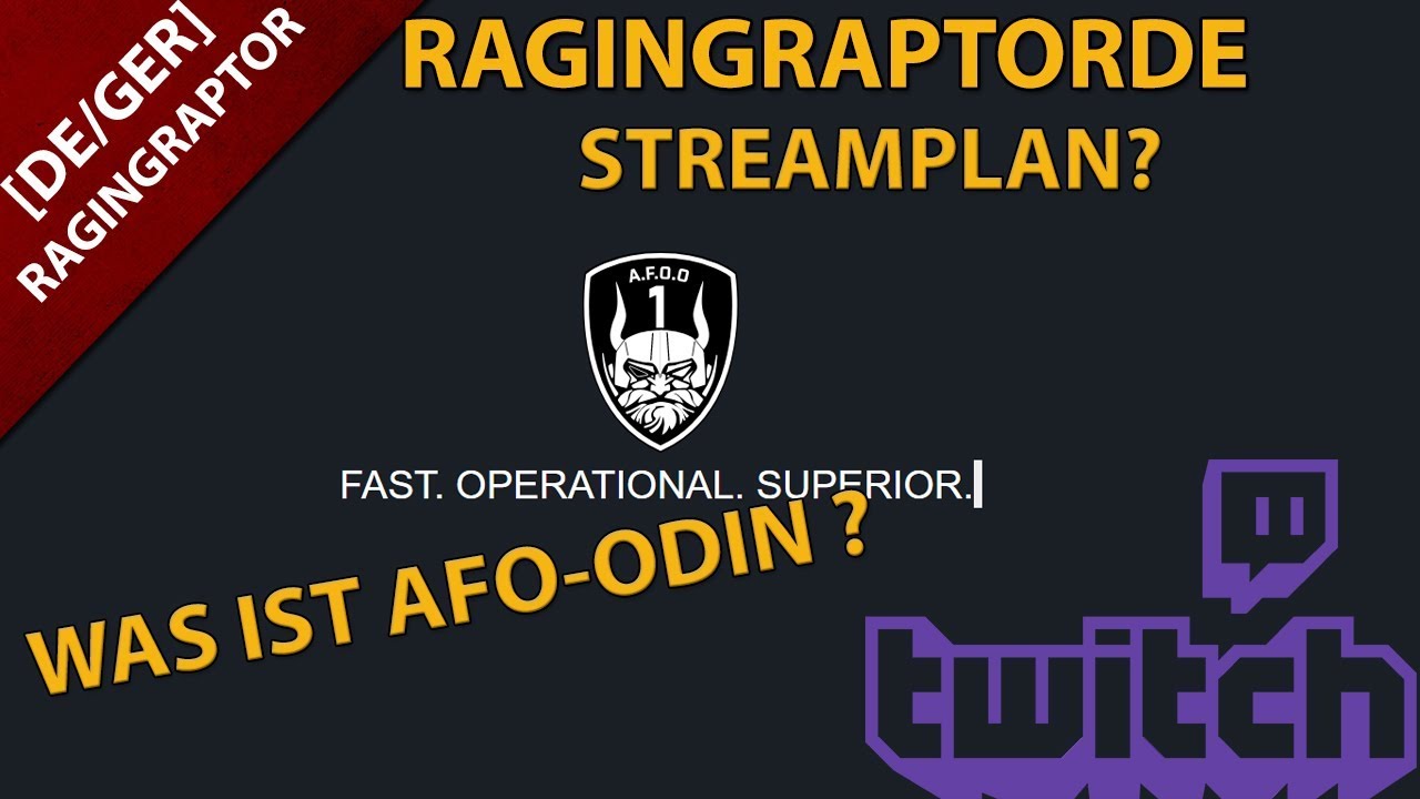 RagingRaptorDE Streamplan? Und was ist AFO-Odin ?