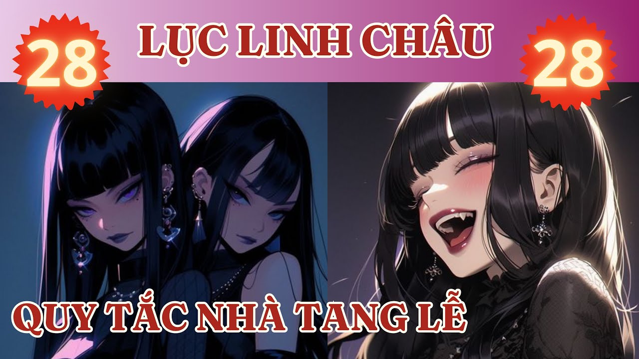 LỤC LINH CHÂU 28: QUY TẮC NHÀ TANG LỄ