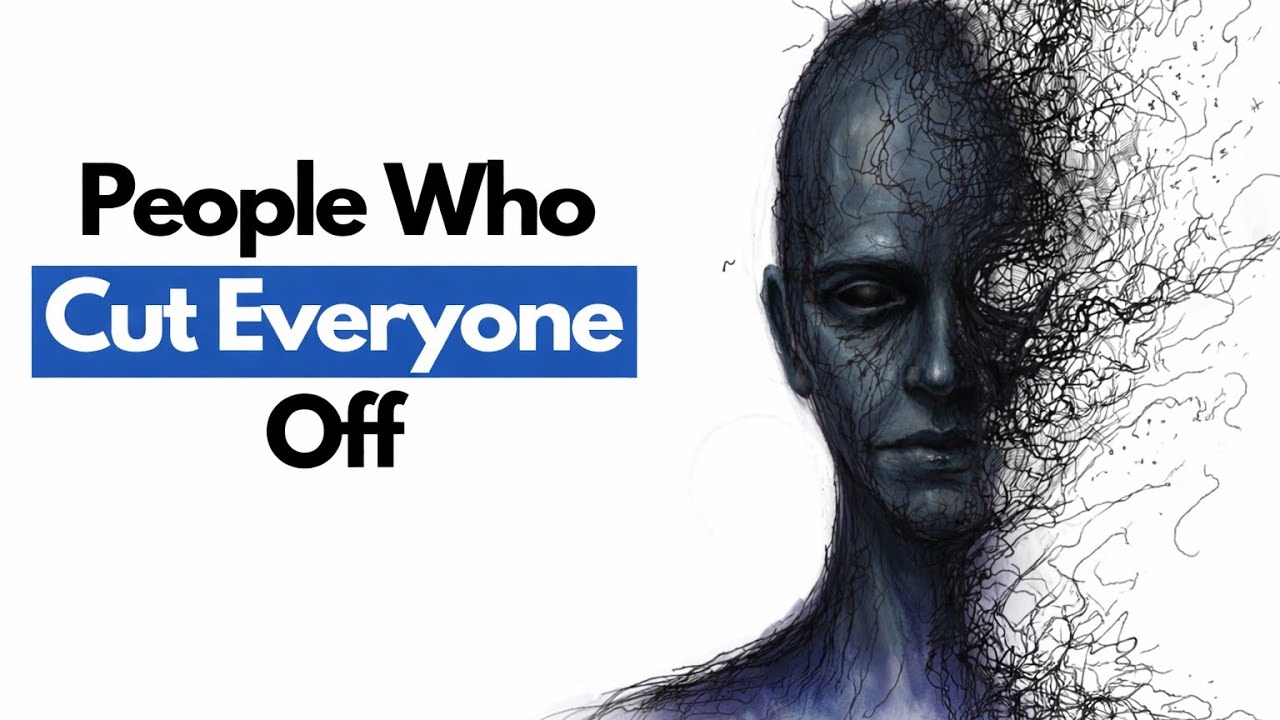 Psychology of People Who Cut Everyone Off 