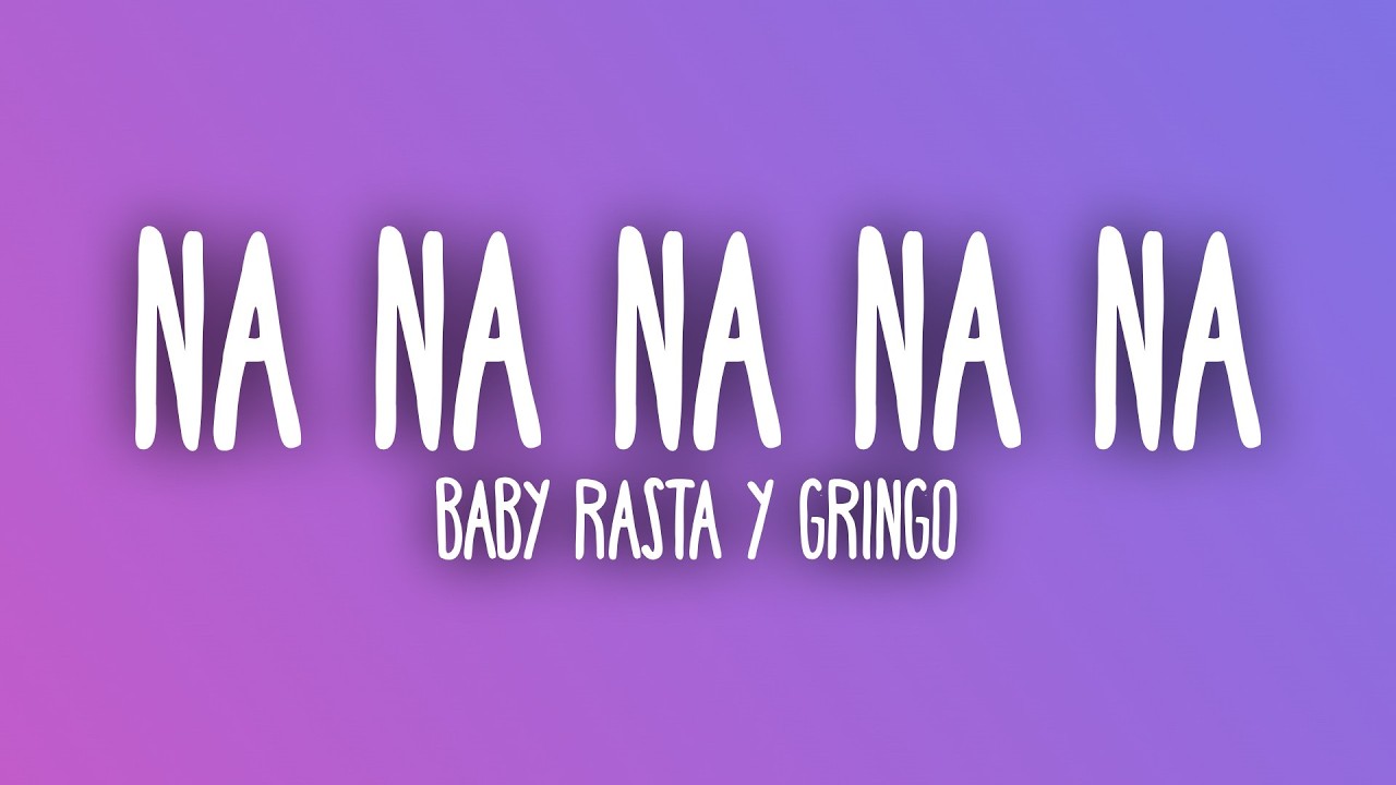 Baby Rasta y Gringo - Na Na Na Na Na (Letra/Lyrics)