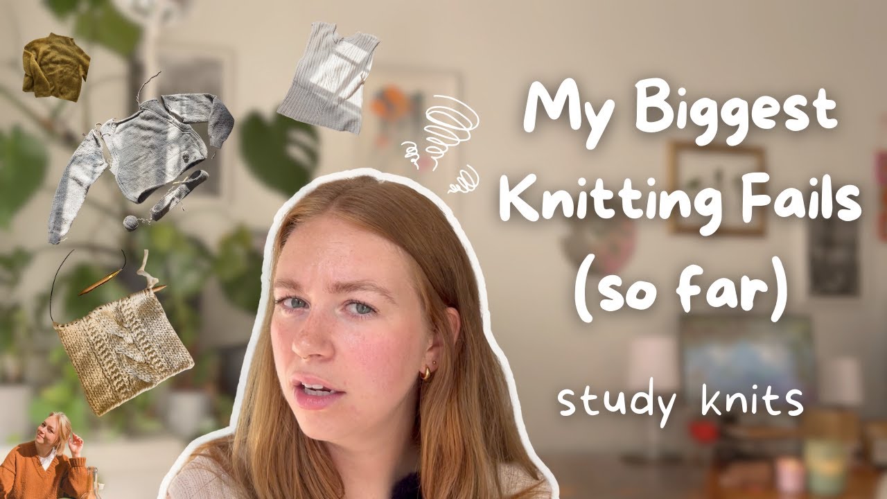 7 of My Biggest Knitting Fails (so far)