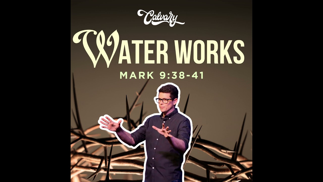 Water Works (Mark 9:38-41)