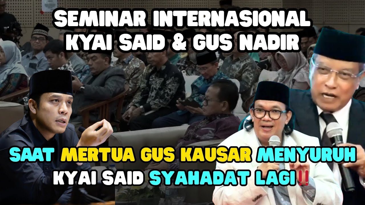 KYAI SAID GUS NADIR‼️SAAT MERTUA GUS KAUSAR SURUH KYAI SAID SYAHADAT LAGI‼️ SEMINAR INTERNASIONAL❤‍🔥