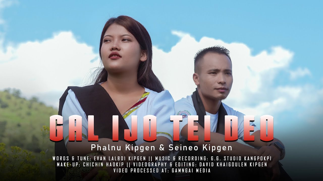 GAL IJO TEIDEO || Phalnu Kipgen & Seineo Kipgen || Video Processed at: Gamngai Media ||