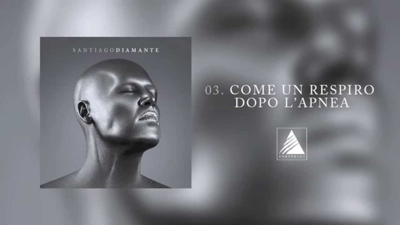 03. Santiago - COME UN RESPIRO DOPO L'APNEA  [+testo]
