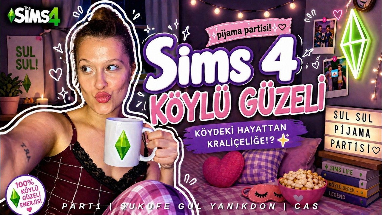 Mirayed'le Sims 4 Eşliğinde Pijama Partisi |  PART 1 | K&ouml;yl&uuml; G&uuml;zeli Serisi ~ Şukufe G&uuml;l Yanıkdon