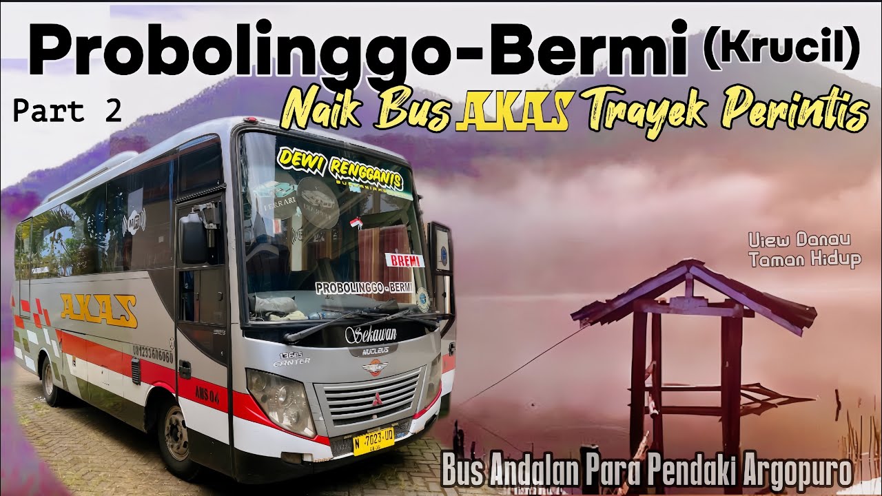 Part 2 Trip Naik Bus AKAS Trayek Probolinggo-Bermi Krucil, Lereng Argopuro, Rute Legendaris PO AKAS