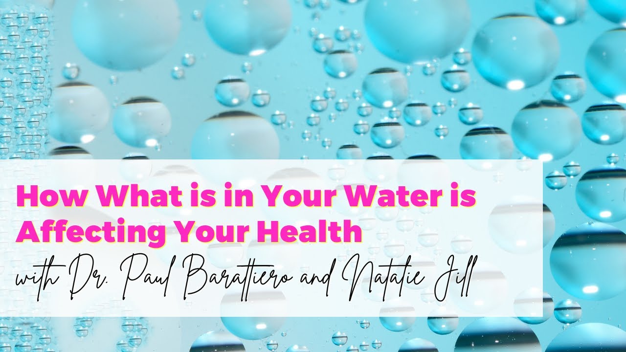How What is in Your Water is Affecting Your Health with Dr. Paul Barattiero