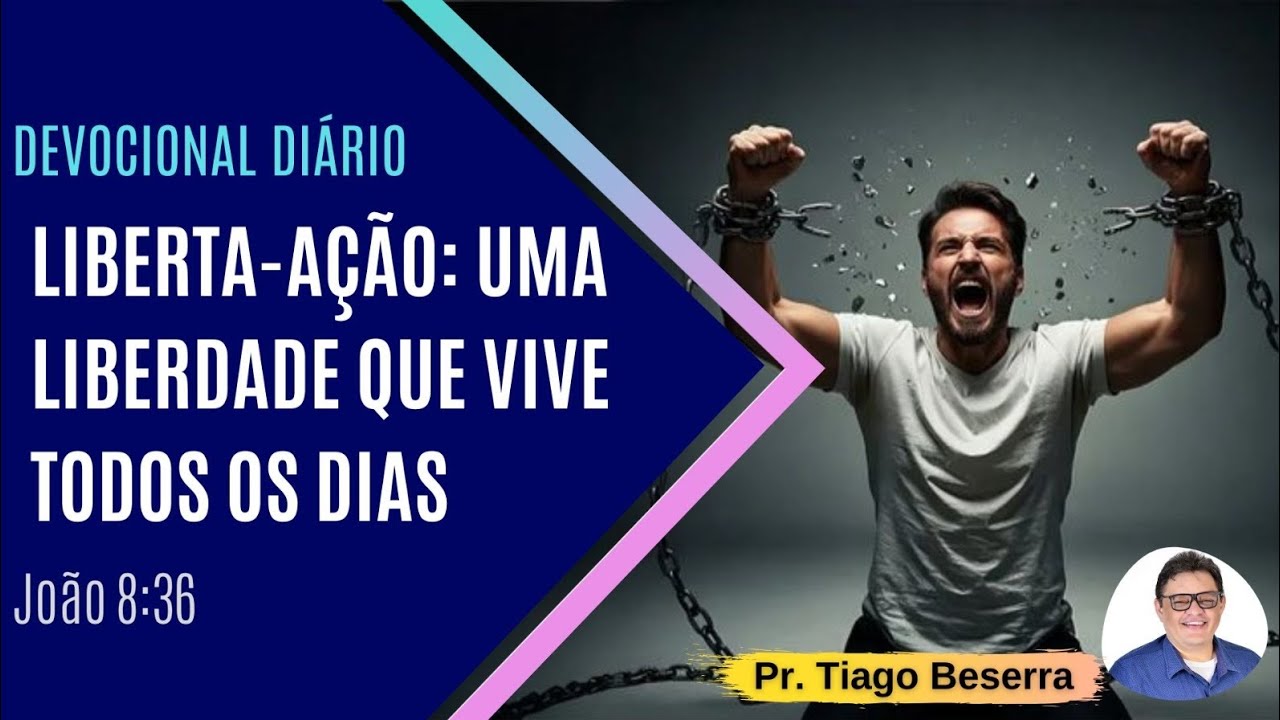 Devocional Diário - 258: Liberta-ação: Uma liberdade que se vive todos os dias (João 8:36)