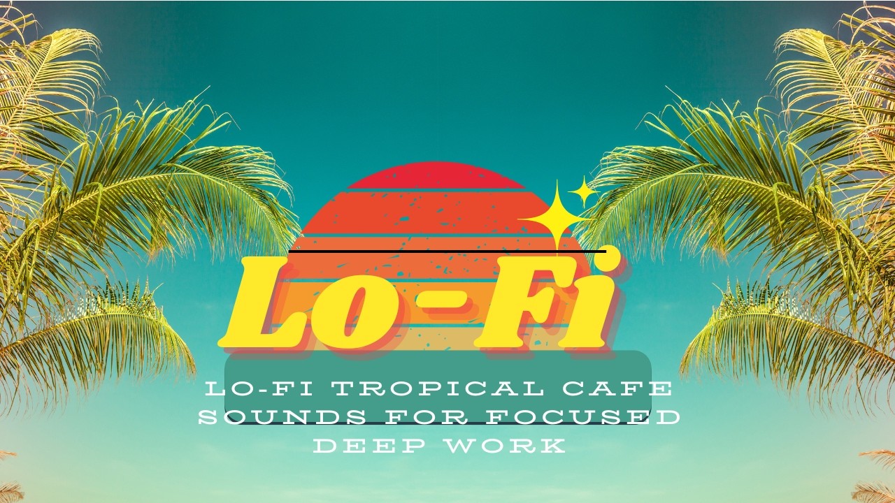 Lo-Fi Tropical Cafe Sounds for focused deep work | Focus in a world full of distractions 2026