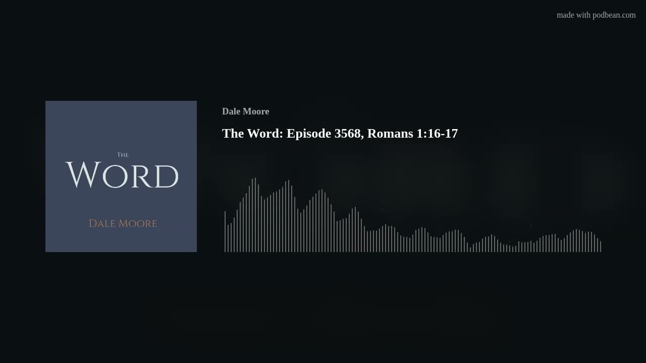 The Word: Episode 3568, Romans 1:16-17