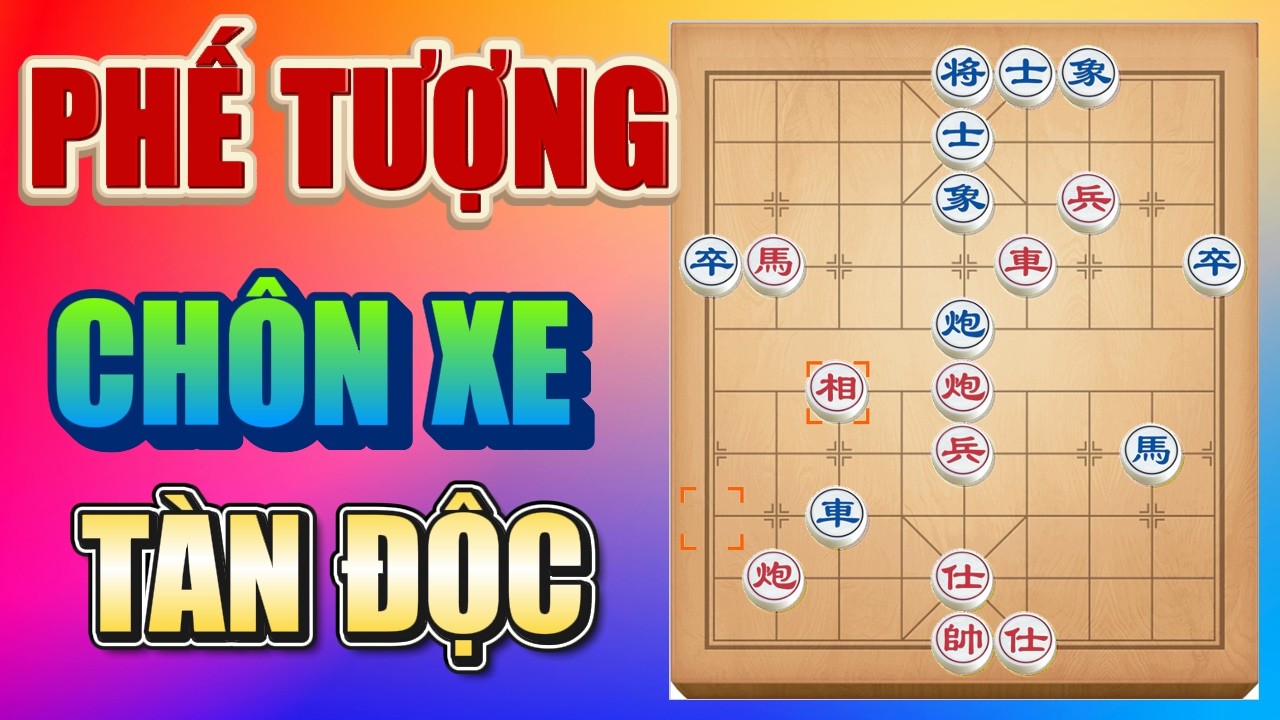 Tuyệt Kỹ Cờ Tướng: Màn Phế Tượng Chôn Xe Và Sát Chiêu Phi Mã Cực Ác