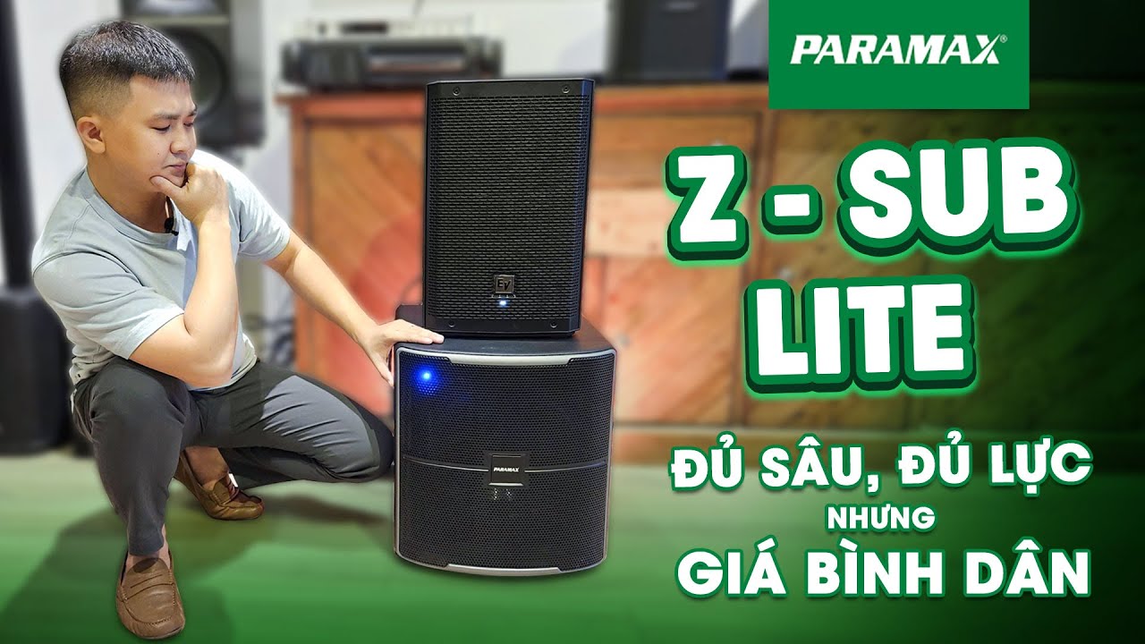 LOA SUB PARAMAX Z-SUB LITE - ĐỦ SÂU, ĐỦ LỰC NHƯNG GIÁ BÌNH DÂN