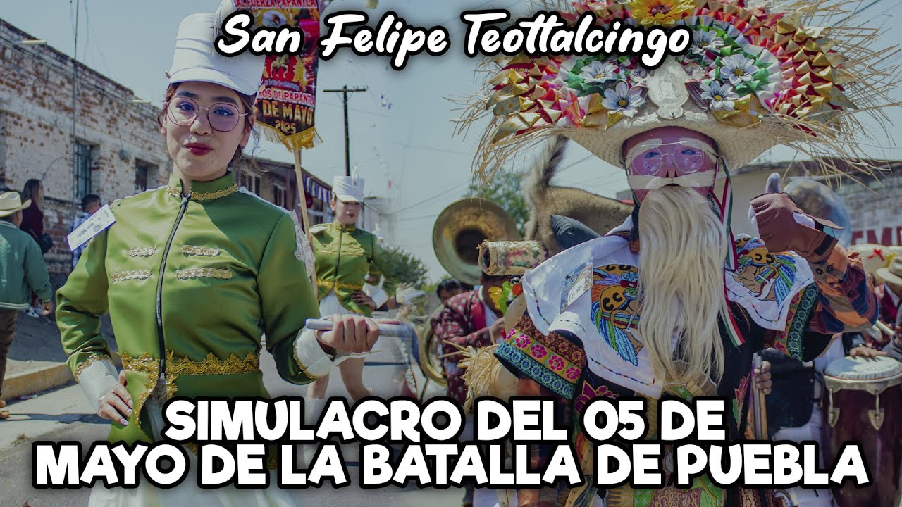 SIMULACRO DE LA BATALLA DE PUEBLA 2025 EN SAN FELIPE TEOTLALCINGO