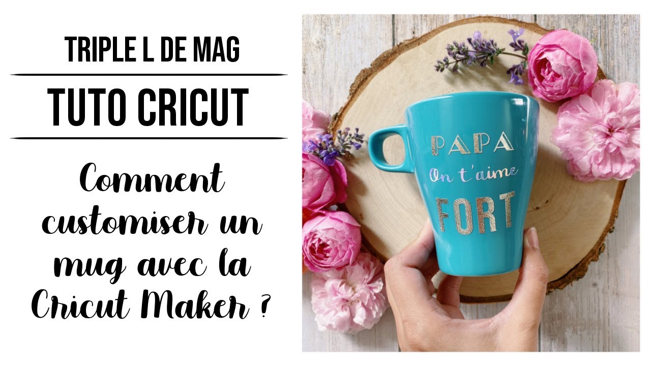 MUG PERSONNALISÉ AVEC LA CRICUT MAKER - Tuto - Triple L de Mag