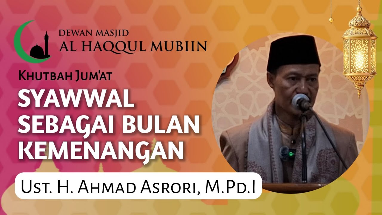 [KHUTBAH JUM'AT] Syawwal Sebagai Bulan Kemenangan || Ustadz H. Ahmad Asrori, M.Pd.I