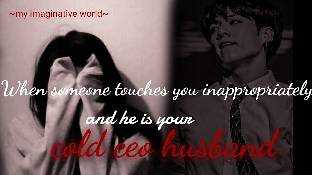 ||When someone touches you inappropriately and he is your cold ceo husband||~jk Reupload ff~