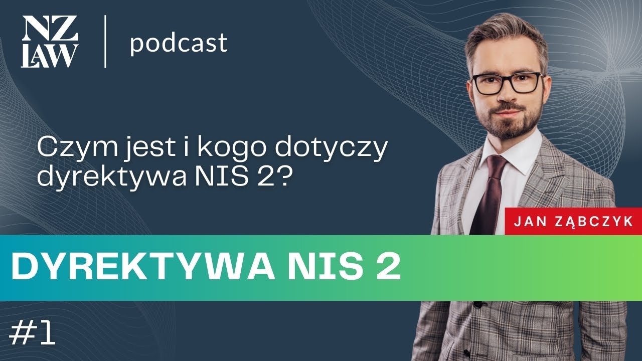 Dyrektywa NIS 2 (odc. 1) – czym jest NIS 2 i kogo dotyczy obowiązek wdrożenia? | r.pr. Jan Ząbczyk