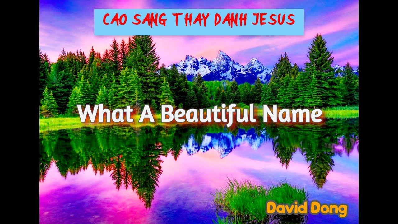 Cao sang thay danh Giê-xu - What a beautiful name (Lê Nguyệt Anh) MS David Dong