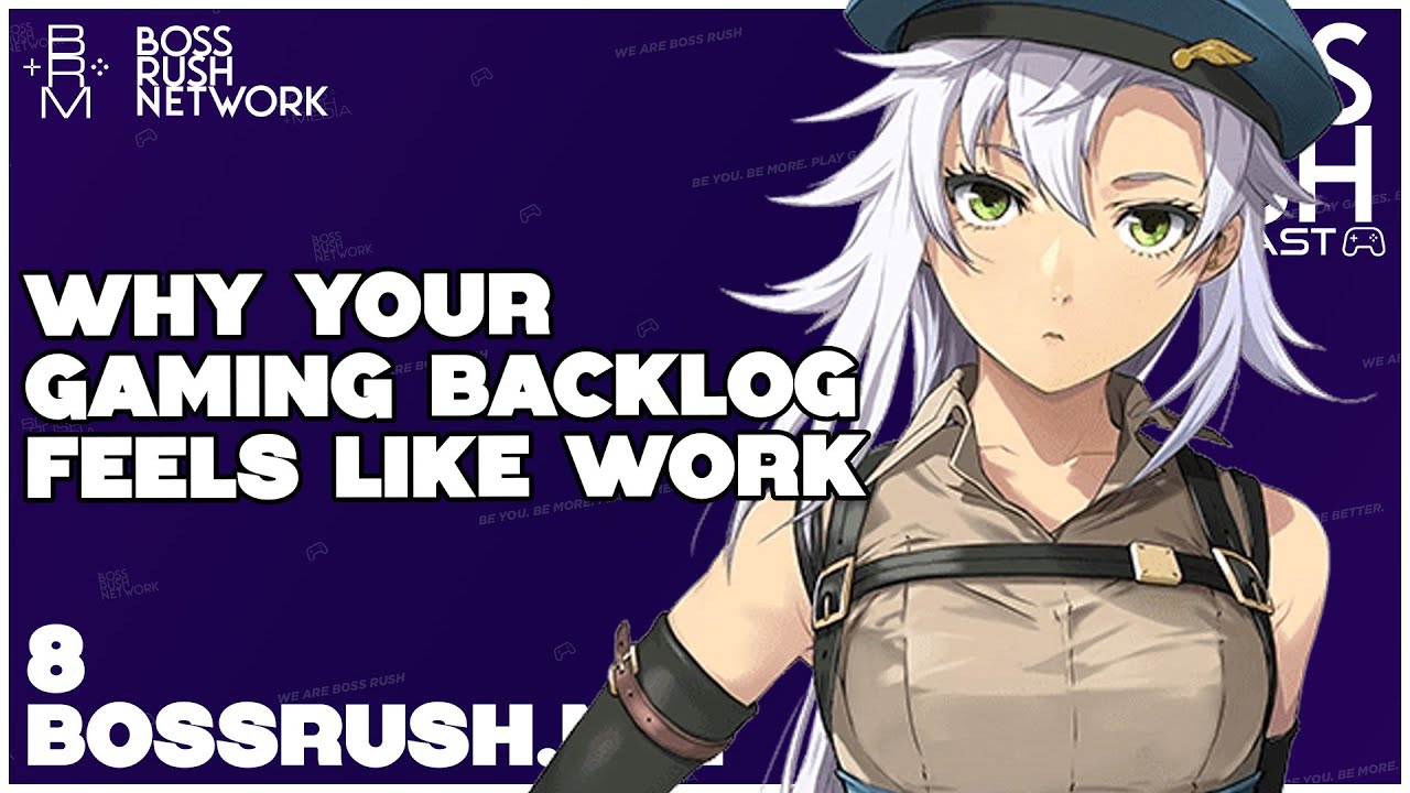 Why Your Gaming Backlog Feels Like Work - Boss Rush Gamescast Episode 8