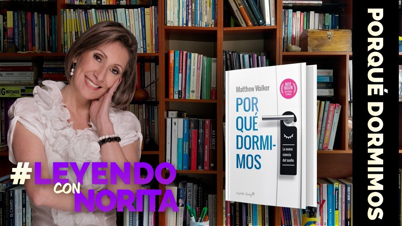 Leyendo con Norita - Por qué dormimos  , Matthew Walker