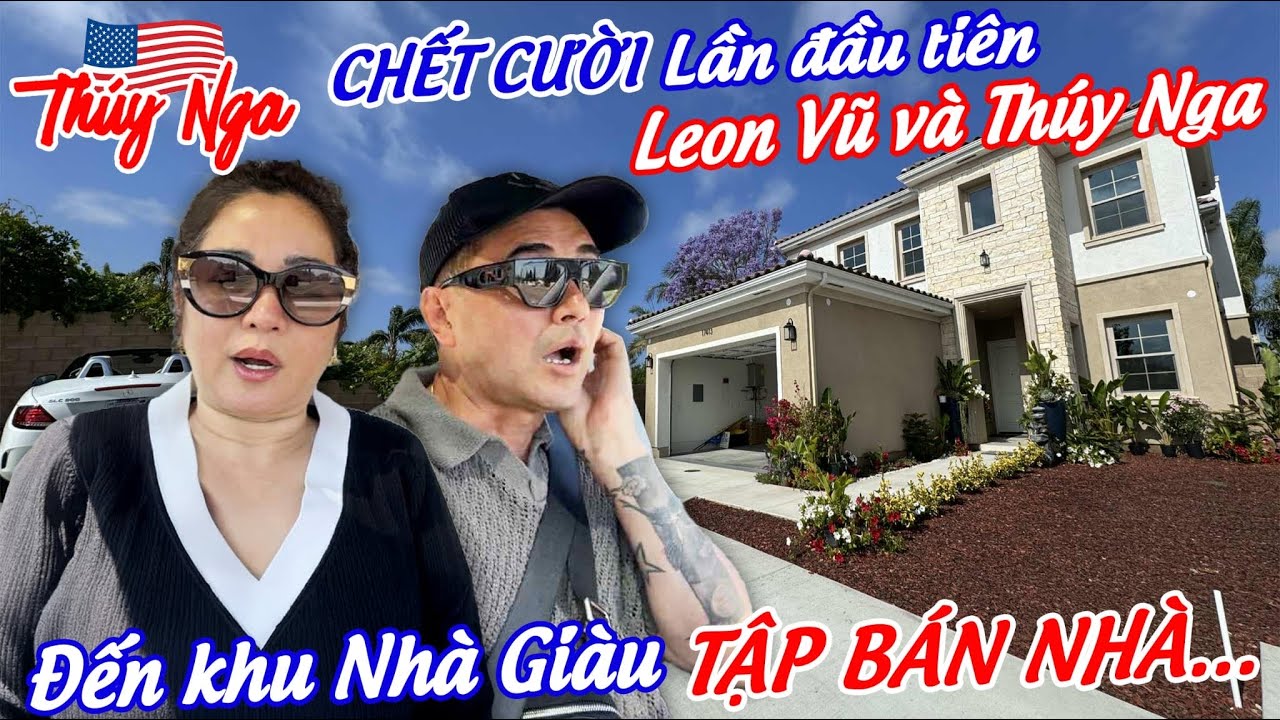 Chết cười lần đầu tiên Leon Vũ và Thuý Nga đến khu Nhà Giàu tập Bán Nhà…