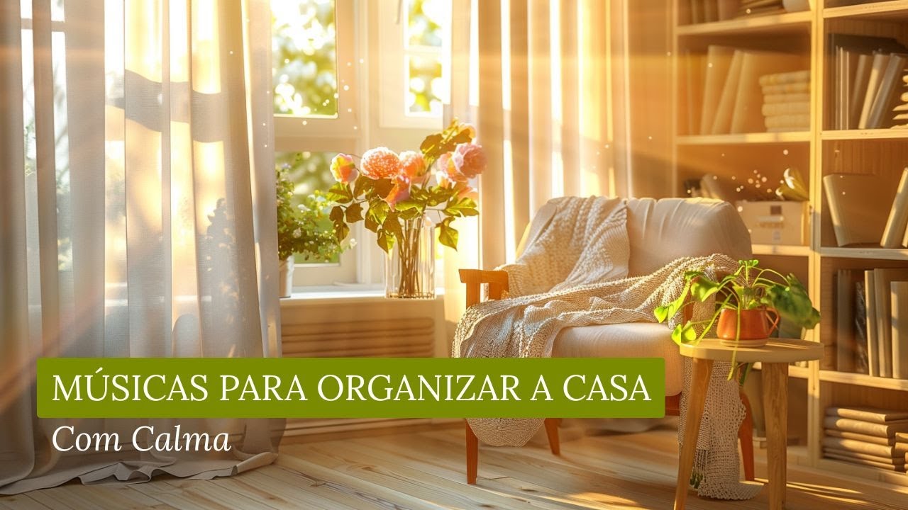 Música Ambiente para Organizar o Lar | 2h de Tranquilidade para sua Rotina ✨