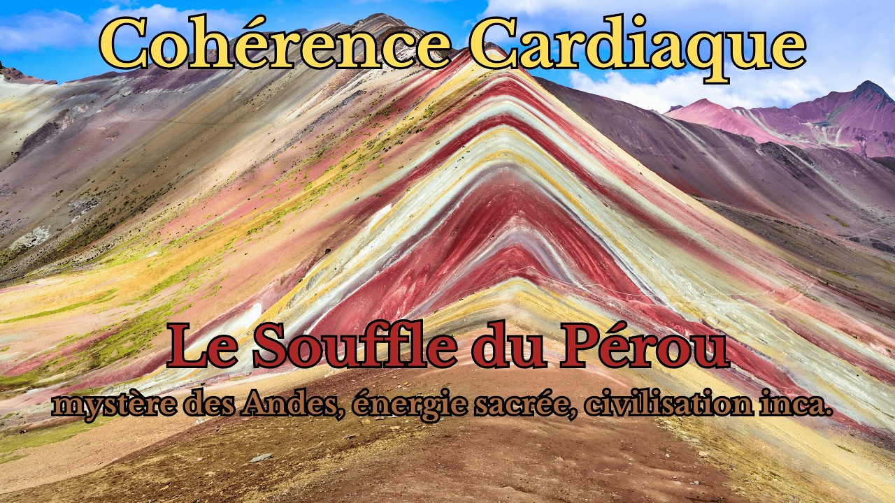 ⛰️ Le Souffle du Pérou | Cohérence Cardiaque dans les Andes, Terre et énergie sacrée