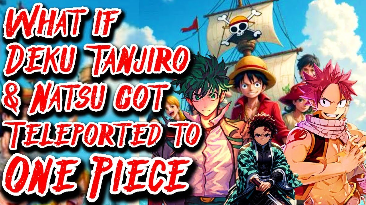What if Deku Tanjiro & Natsu got Teleported to One Piece Movie