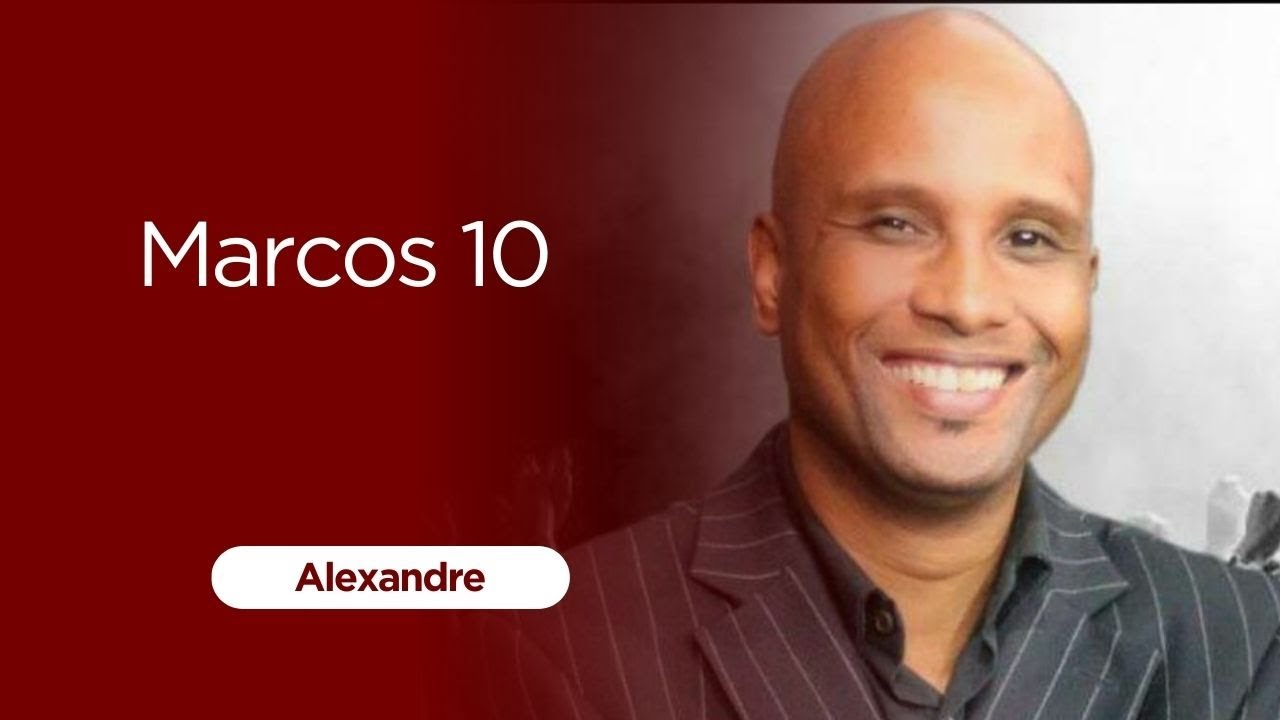 MARCOS 10 | ALEXANDRE