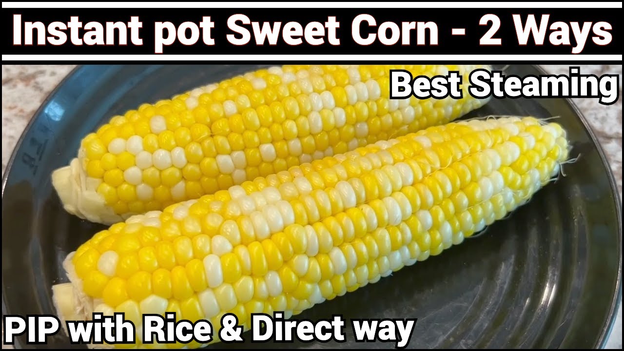 Best way to Steam Sweet Corn in Instant pot | 2 ways - PIP and Directly | Time saver tips