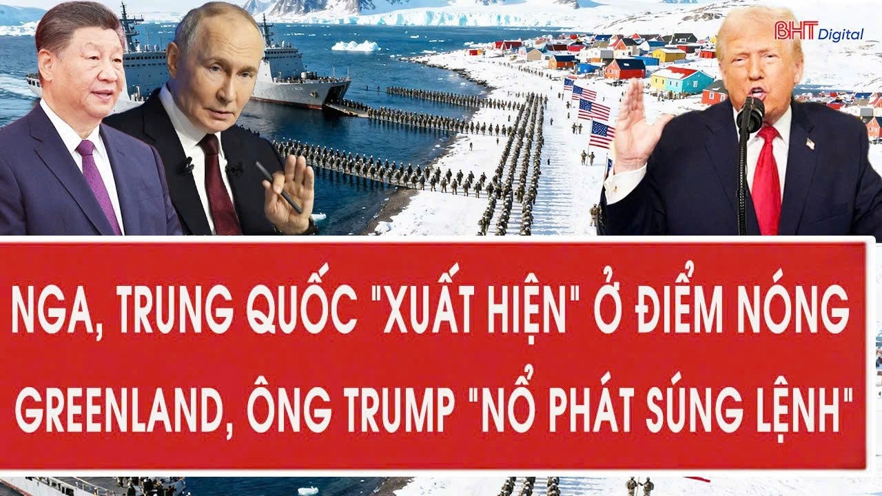Nga, Trung Quốc “xuất hiện” ở điểm nóng Greenland, ông Trump “nổ phát súng lệnh”