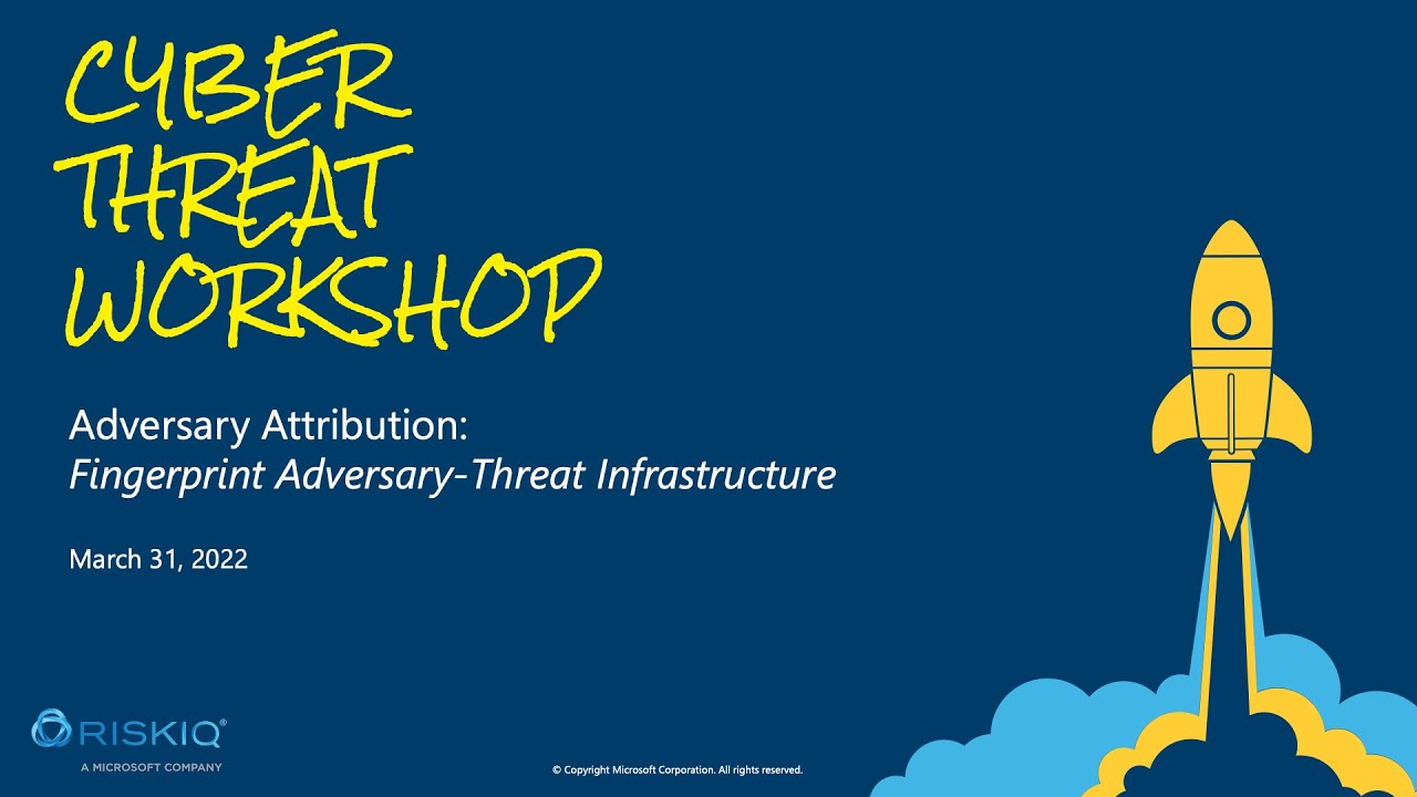 Cyber Threat Workshop -  Adversary Attribution: Fingerprint Adversary-Threat Infrastructure