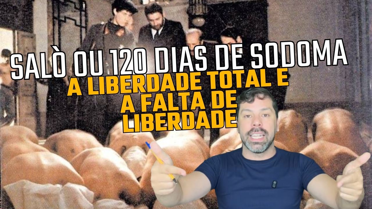 Sal&ograve; ou 120 dias de Sodoma - A Liberdade total &eacute; o fim da Liberdade