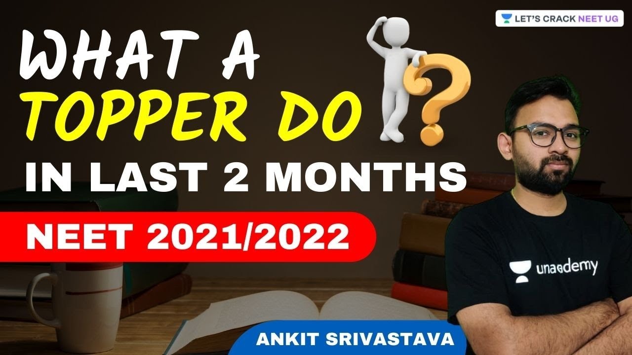 What Topper's do in last 2 months | NEET 2021/2022 | Ankit Srivastava