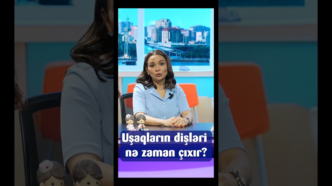 Uşaqların dişləri nə zaman &ccedil;ıxır ? #saglamol #nazlishirinova #netmedia