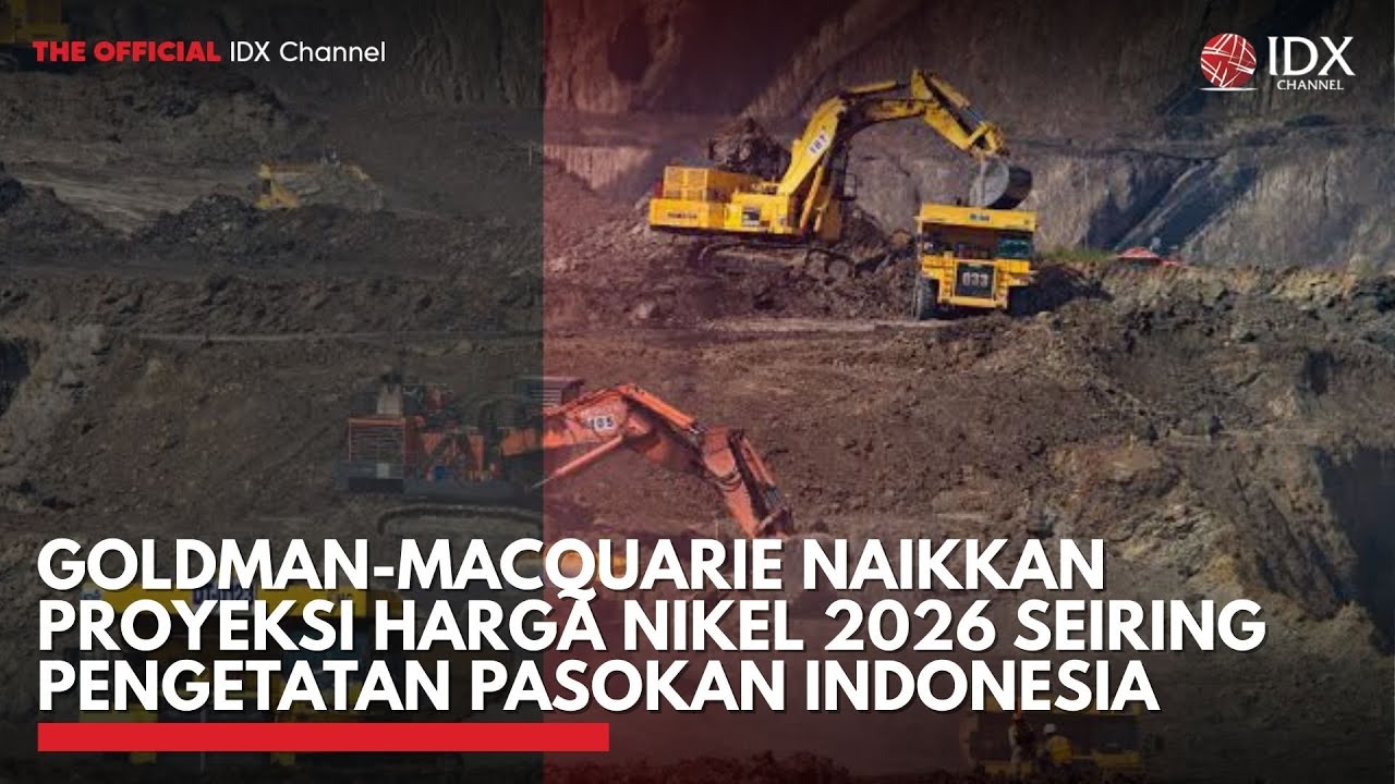 Goldman-Macquarie Naikkan Proyeksi Harga Nikel 2026 seiring Pengetatan Pasokan Indonesia | IDXC