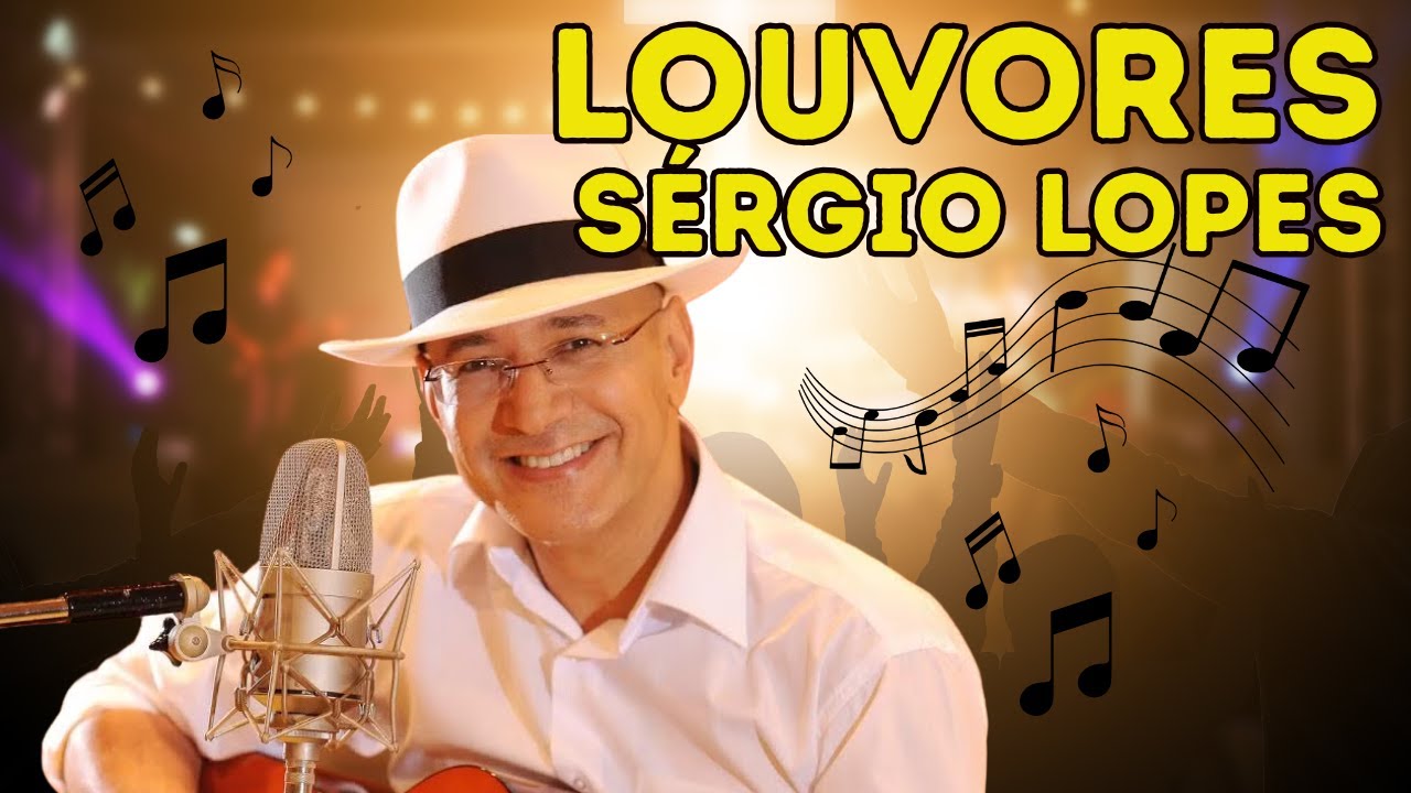 Os Louvores Inesquec&iacute;veis de S&eacute;rgio Lopes Que V&atilde;o Tocar a Sua Alma