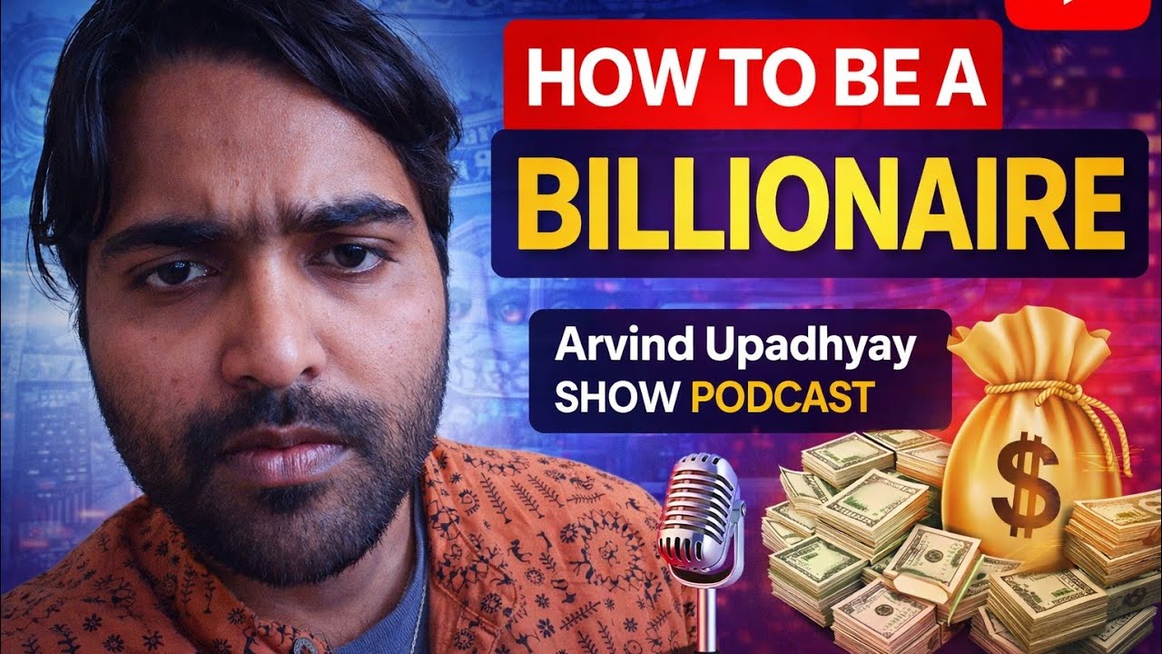 How To Be a Billionaire: Mindset, Strategy & Habits | Arvind Upadhyay Show