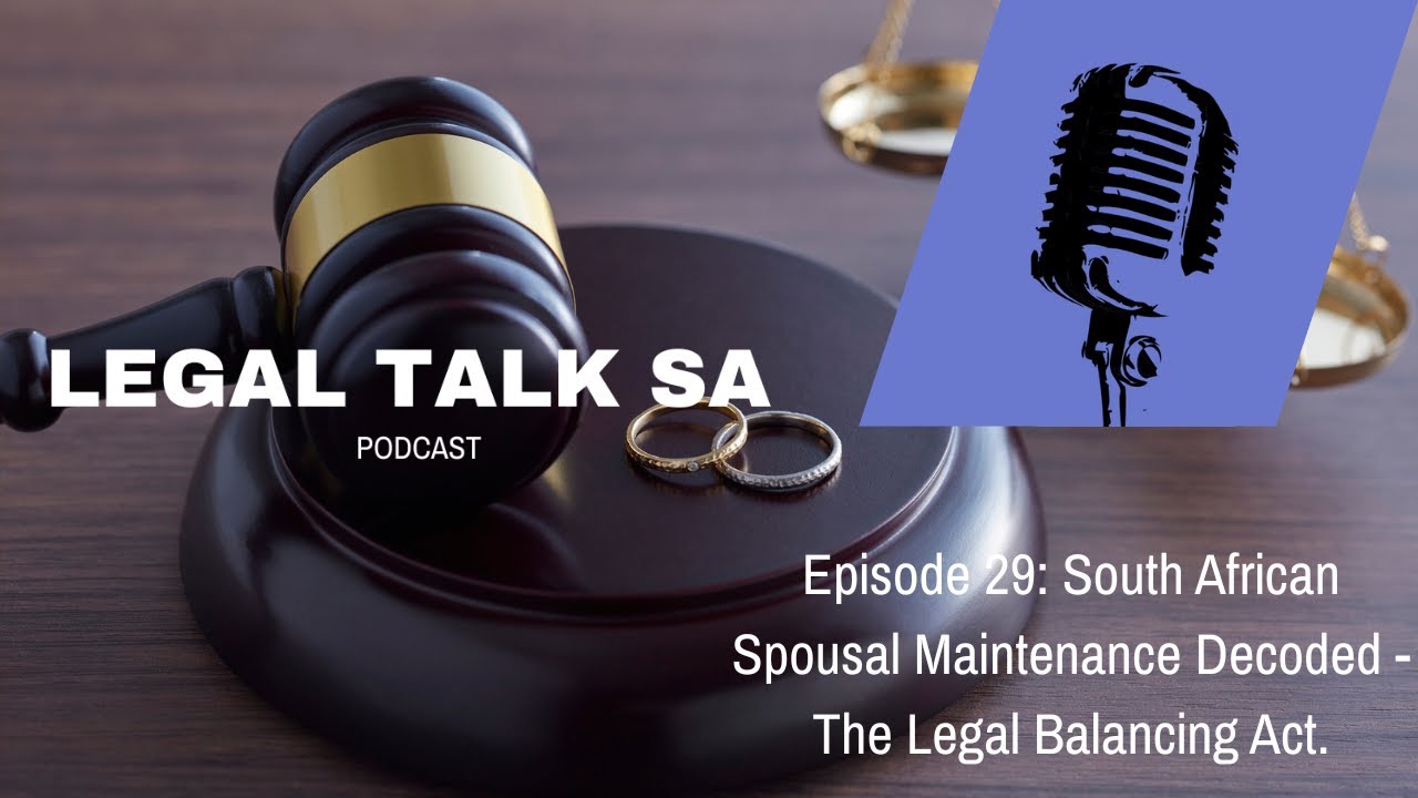 Episode 29: South African Spousal Maintenance Decoded: The Legal Balancing Act.