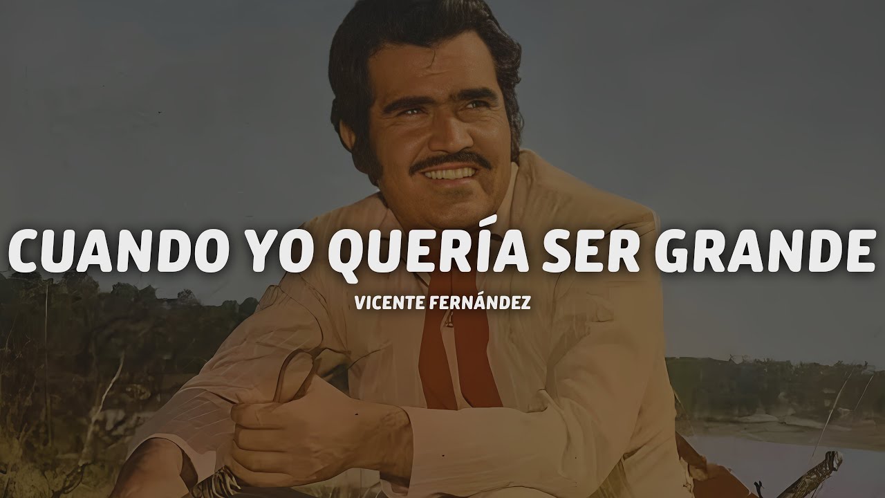 Vicente Fernández - Cuando Yo Quería Ser Grande (Letra/Lyrics)