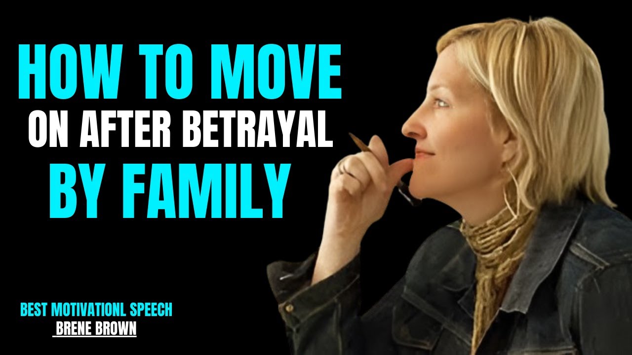 HOW TO MOVE ON AFTER BETRAYAL BY FAMILY | BRENE BROWN Motivational Speech