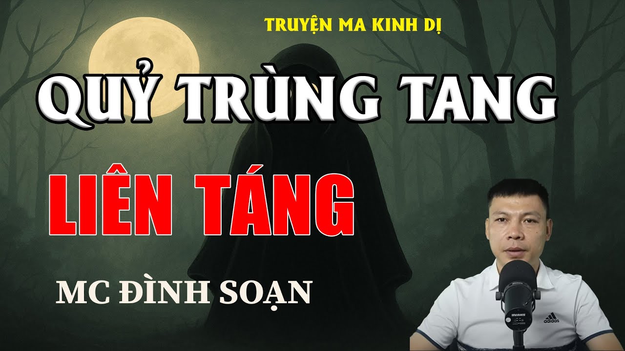 QUỶ TRÙNG TANG LIÊN TÁNG - Chuyện Ma Có Thật | MC Đình Soạn Kể Chuyện Ma