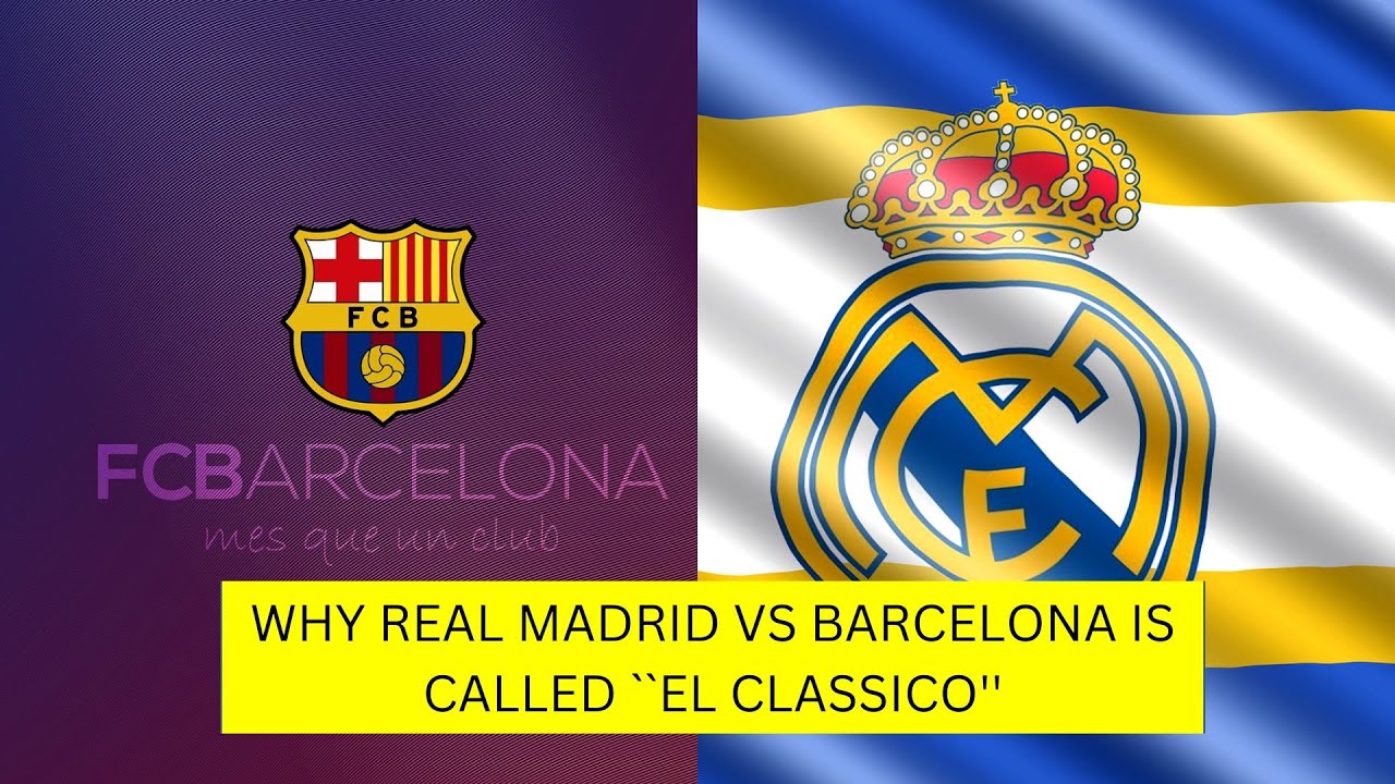 WHY REAL MADRID VS BARCELONA MATCH IS CALLED ``EL CLASSICO''?